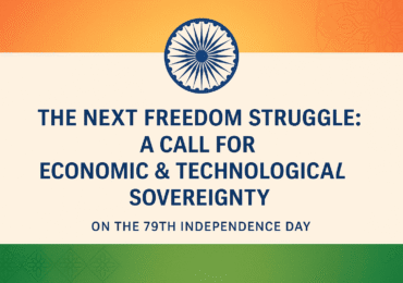 The Next Freedom Struggle: A Call for Economic & Technological Sovereignty on the 79th Independence Day By Atul Gaurav, Director – Pravegaa Education