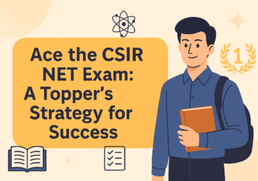 Ace the CSIR NET Exam: A Topper’s Strategy for Success  (Revised)